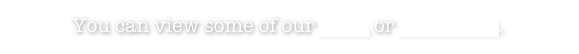 You can view some of our work or contact us.